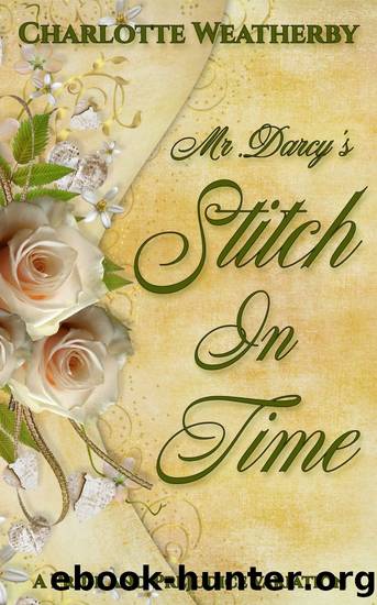 Mr. Darcy's Stitch In Time: A Pride and Prejudice Variation by Charlotte Weatherby