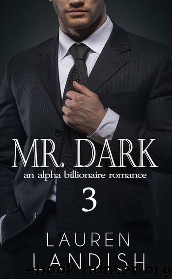 Mr. Dark 3: An Alpha Billionaire Romance (Tamed) by Lauren Landish