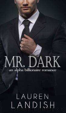 Mr. Dark: An Alpha Billionaire Romance (Tamed Book 1) by Landish Lauren