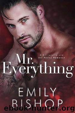 Mr. Everything: A Billionaire and the Nanny Romance by Emily Bishop
