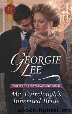 Mr. Fairclough's Inherited Bride (Secrets 0f A Victorian Household Book 3) by Georgie Lee