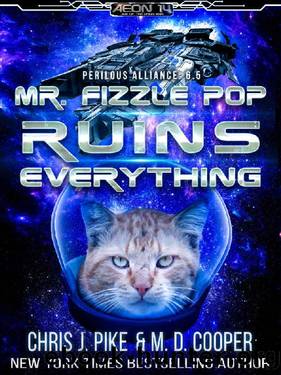 Mr. Fizzle Pop Ruins Everything (Perilous Alliance) by M. D. Cooper & Chris J. Pike