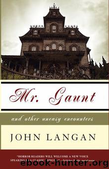 Mr. Gaunt and Other Uneasy Encounters by John Langan