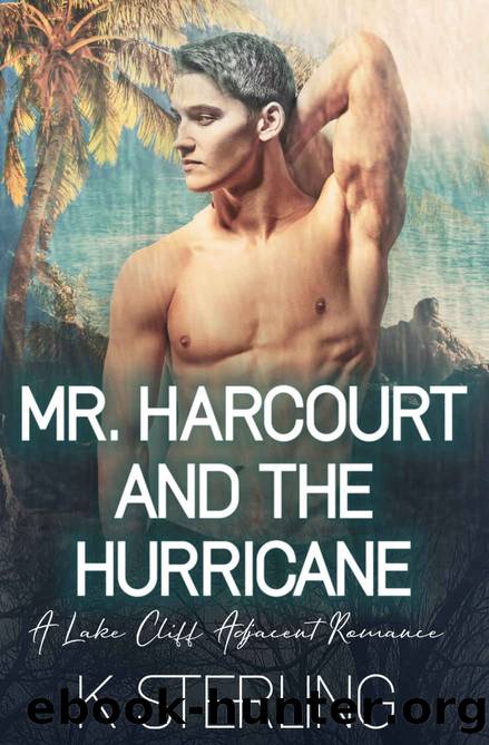 Mr. Harcourt And The Hurricane: A Lake Cliff Adjacent Romance by K. Sterling