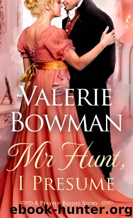 Mr. Hunt, I Presume: A Playful Brides Story by Bowman Valerie