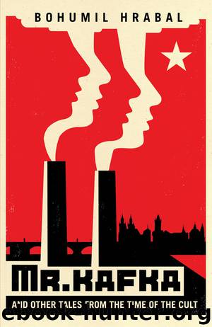 Mr. Kafka: And Other Tales From the Time of the Cult by Bohumil Hrabal