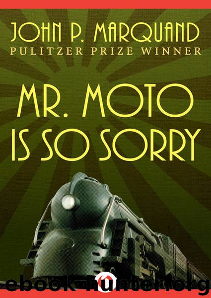 Mr. Moto Is So Sorry by John P. Marquand