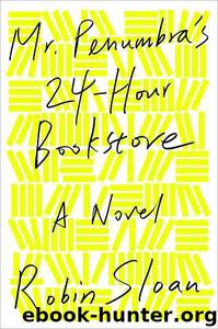 Mr. Penumbra's 24-Hour Bookstore by Robin Sloan