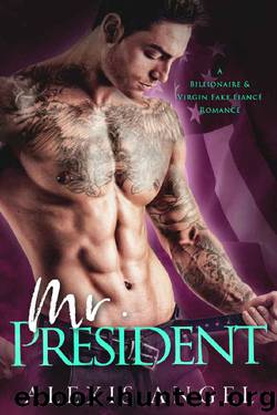Mr. President: A Billionaire & Virgin Fake Fiancé Romance by Alexis Angel