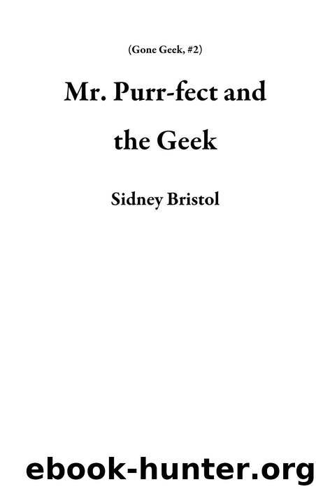 Mr. Purr-fect and the Geek (Gone Geek, #2) by Sidney Bristol