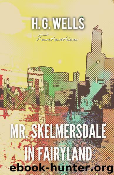 Mr. Skelmersdale in Fairyland (World Classics) by H. G. Wells