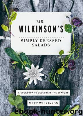 Mr. Wilkinson's Simply Dressed Salads by Matt Wilkinson