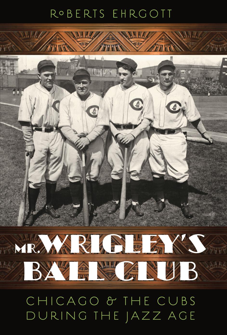 Mr. Wrigley's ball club: Chicago & the Cubs during the jazz age by ebrary Inc.;Ehrgott Roberts