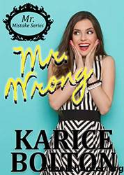 Mr. Wrong: A Second Chance Romance by Karice Bolton