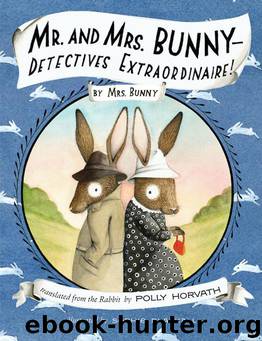 Mr. and Mrs. Bunny—Detectives Extraordinaire! by Polly Horvath