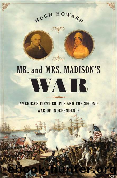 Mr. and Mrs. Madison's War by Hugh Howard