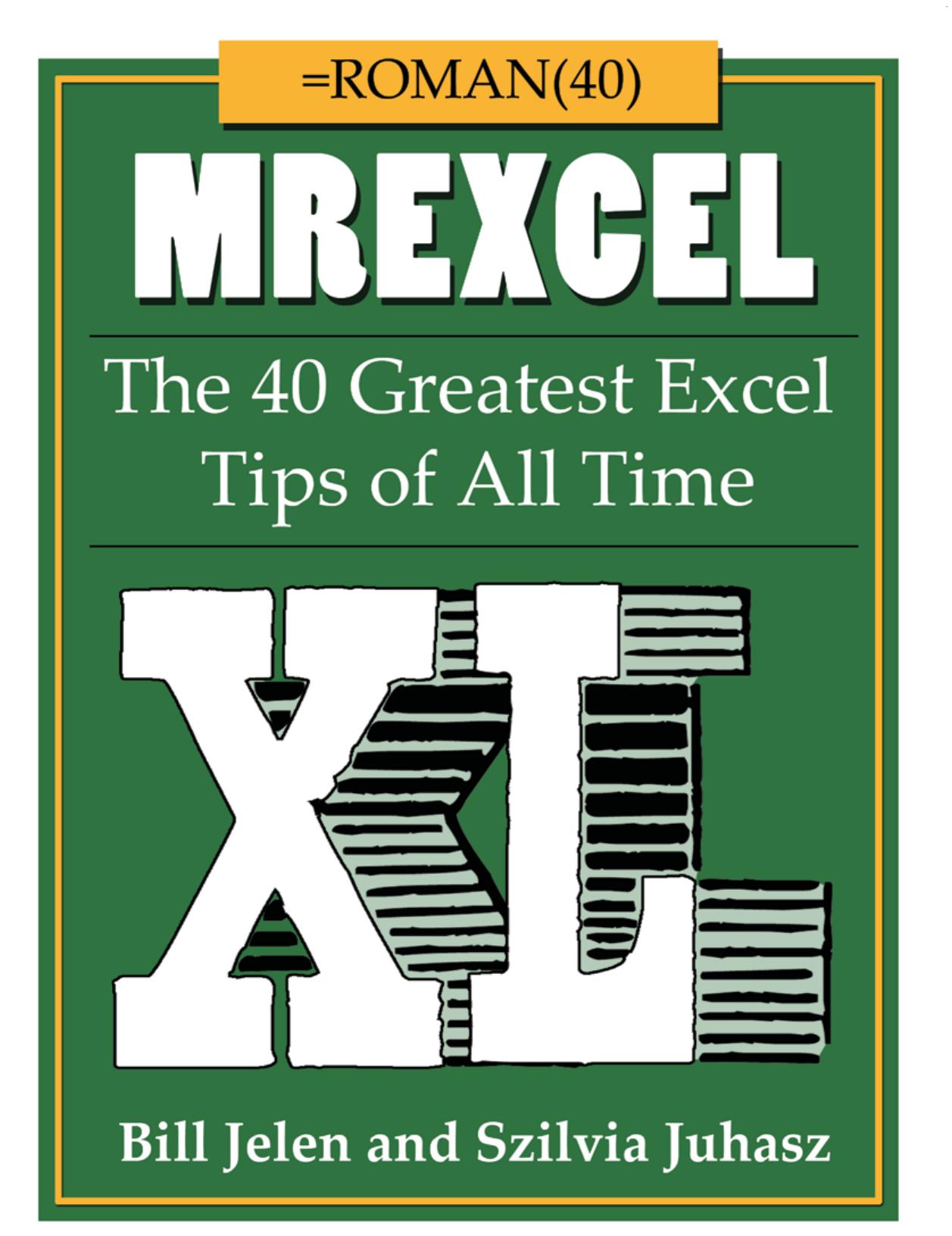 MrExcel XL The 40 Greatest Excel Tips of All Time by Bill Jelen and Szilvia Juhasz