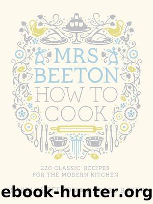 Mrs Beeton How to Cook: 220 Classic Recipes Updated for the Modern Cook by Isabella Beeton
