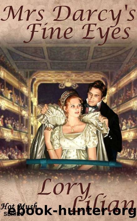Mrs Darcy's Fine Eyes: A Pride and Prejudice Novella (A Blissful Marriage, Book 2 - Hot Mush Series) by Lory Lilian