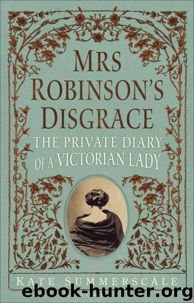 Mrs Robinson's Disgrace: The Private Diary of a Victorian Lady by Summerscale Kate