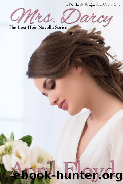 Mrs. Darcy_A Pride & Prejudice Novella Variation by April Floyd