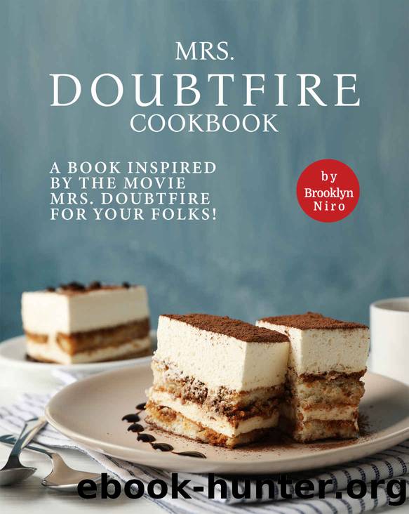 Mrs. Doubtfire Cookbook: A Book Inspired by The Movie Mrs. Doubtfire For Your Folks! by Brooklyn Niro