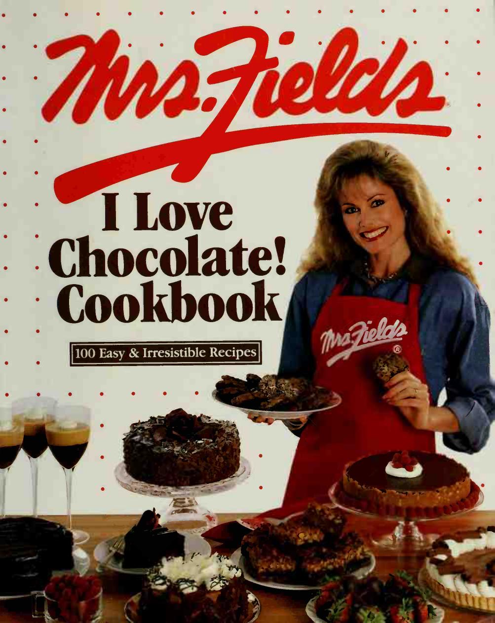 Mrs. Fields I love chocolate! cookbook : 100 easy & irresistible recipes by Fields Debbi