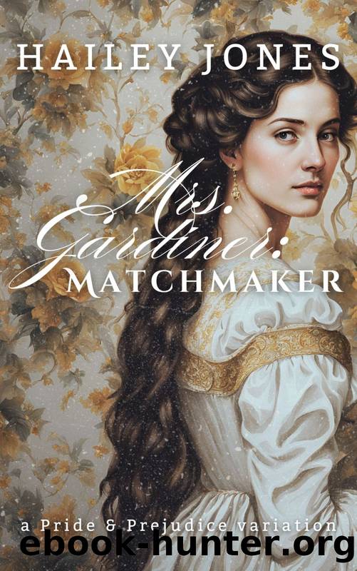 Mrs. Gardiner: Matchmaker: A Pride & Prejudice Variation (The Pemberley Collection) by Hailey Jones