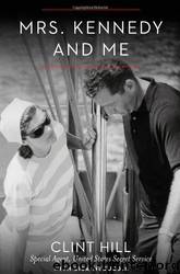 Mrs. Kennedy and Me: An Intimate Memoir by Clint Hill & Lisa McCubbin