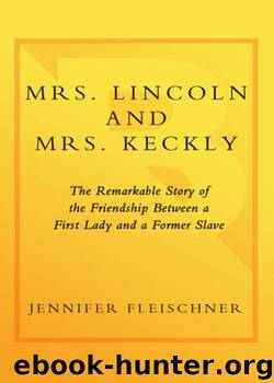 Mrs. Lincoln and Mrs. Keckly: The Remarkable Story of the Friendship Between a First Lady and a Former Slave by Jennifer Fleischner