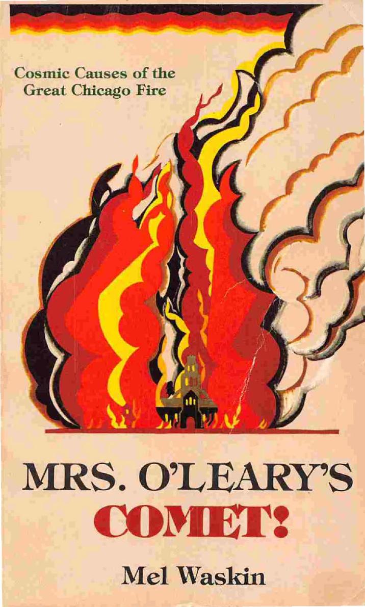 Mrs. O'Leary's comet : cosmic causes of the great Chicago fire by Mel Waskin