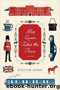 Mrs. Queen Takes the Train by William Kuhn