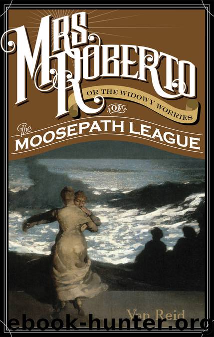 Mrs. Roberto - Or the Widowy Worries of the Moosepath League by Van Reid