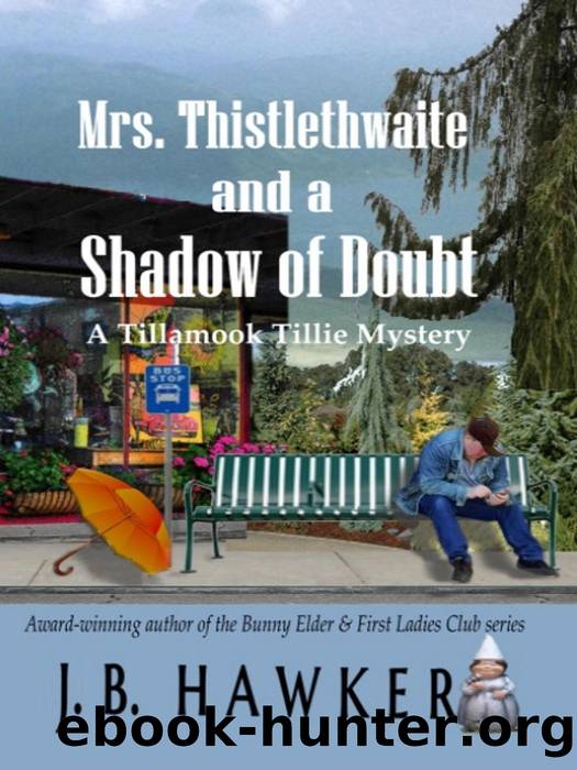 Mrs. Thistlethwaite and a Shadow of Doubt (Tillamook Tillie, #3) by J.B. Hawker