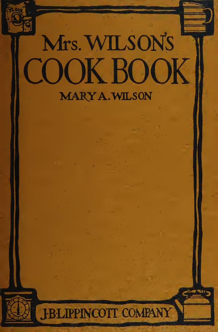 Mrs. Wilson's cook book; numerous new recipes on present economic conditions by Wilson Mary A