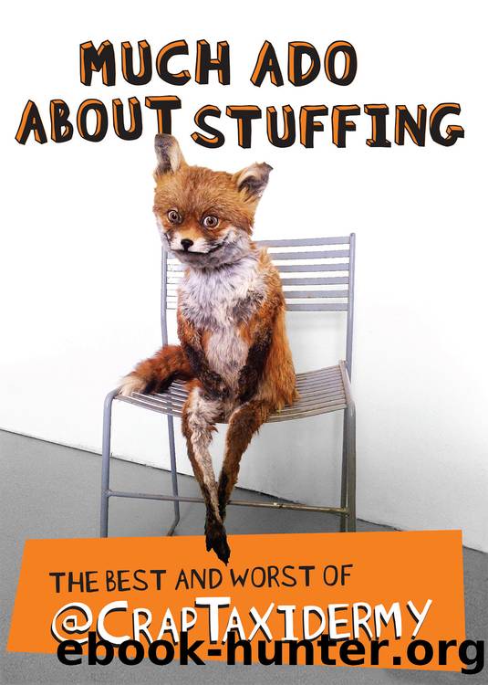 Much Ado about Stuffing by @CrapTaxidermy