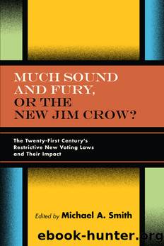Much Sound and Fury, or the New Jim Crow?: The Twenty-First Century's Restrictive New Voting Laws and Their Impact by Michael A. Smith