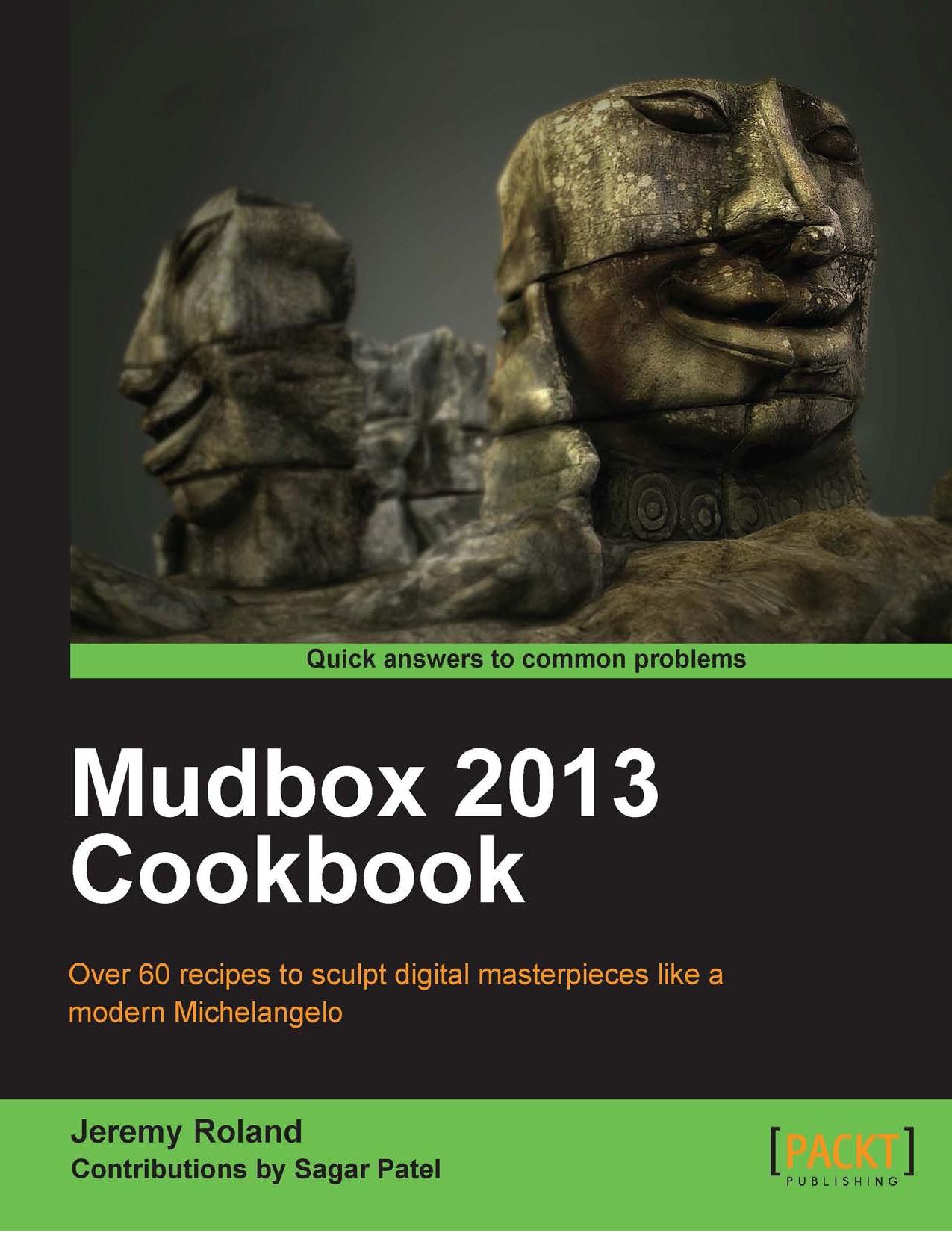 Mudbox 2013 Cookbook by Roland Jeremy Sagar Patel