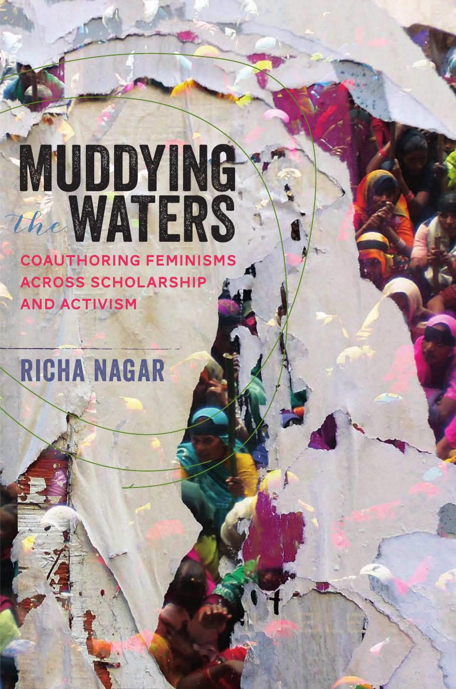 Muddying the Waters: Coauthoring Feminisms across Scholarship and Activism by Richa Nagar