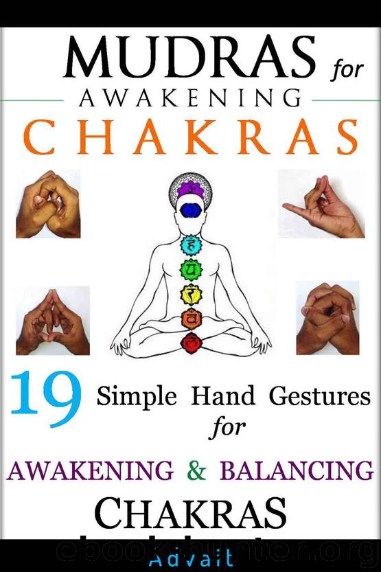 Mudras for Awakening Chakras: 19 Simple Hand Gestures for Awakening and Balancing Your Chakras by Advait