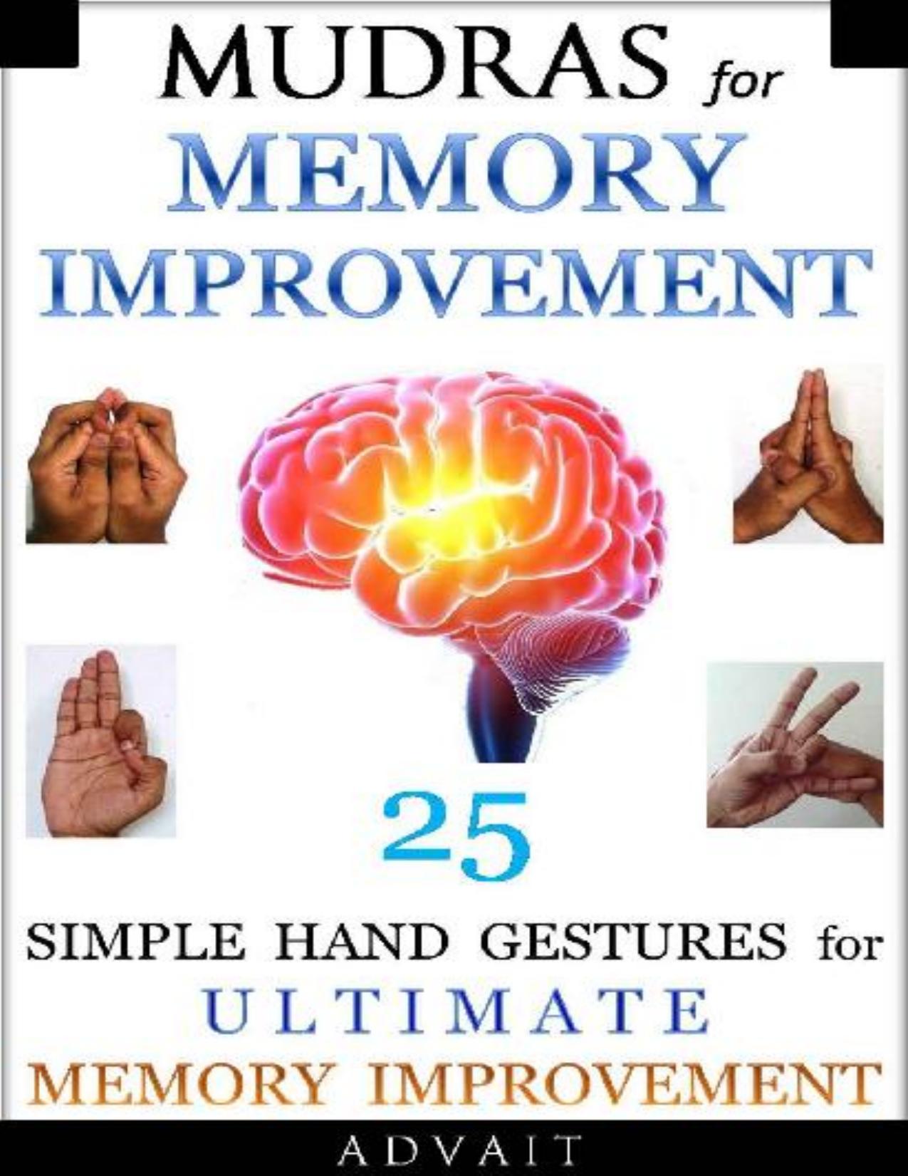 Mudras for Memory Improvement: 25 Simple Hand Gestures for Ultimate Memory Improvement (Mudra Healing Book 10) by Advait