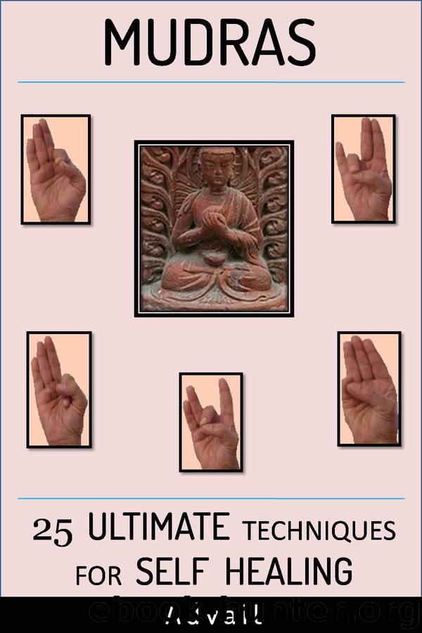 Mudras: 25 Ultimate Techniques for Self Healing (Mudra Healing) by Advait