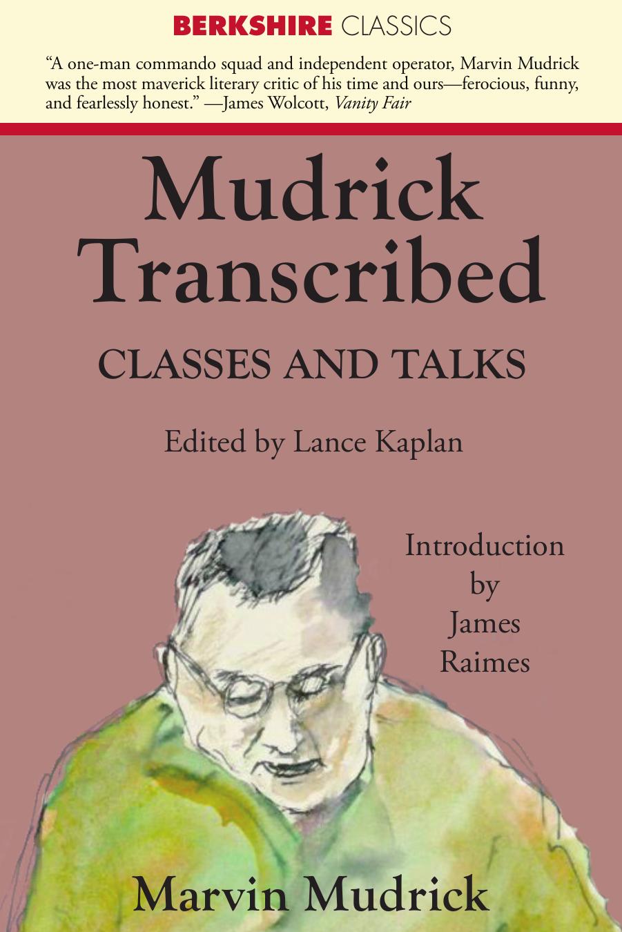Mudrick Transcribed: Classes and Talks by Lance Kaplan; Marvin Mudrick