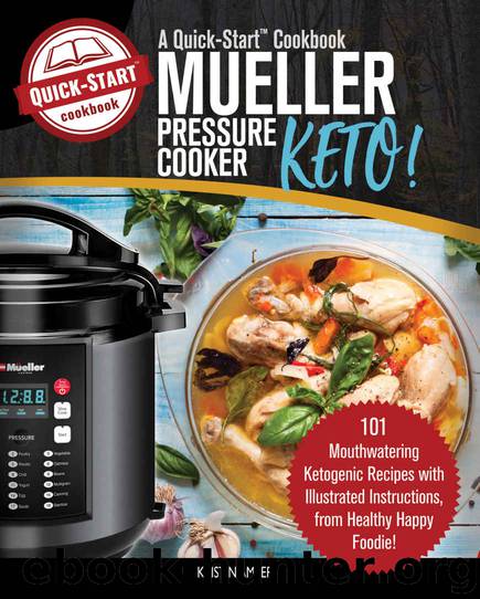 Mueller Pressure Cooker Keto, A Quick-Start Cookbook: 101 Mouthwatering Ketogenic Recipes with Illustrated Instructions, from Healthy Happy Foodie! by Kristin Amber