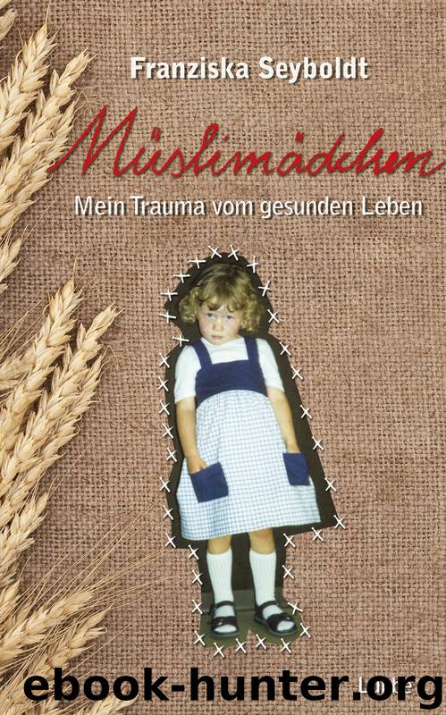 Mueslimaedchen - mein Trauma vom gesunden Leben by Franziska Seyboldt