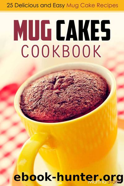 Mug Cakes Cookbook: 25 Delicious and Easy Mug Cake Recipes by Martha Stone