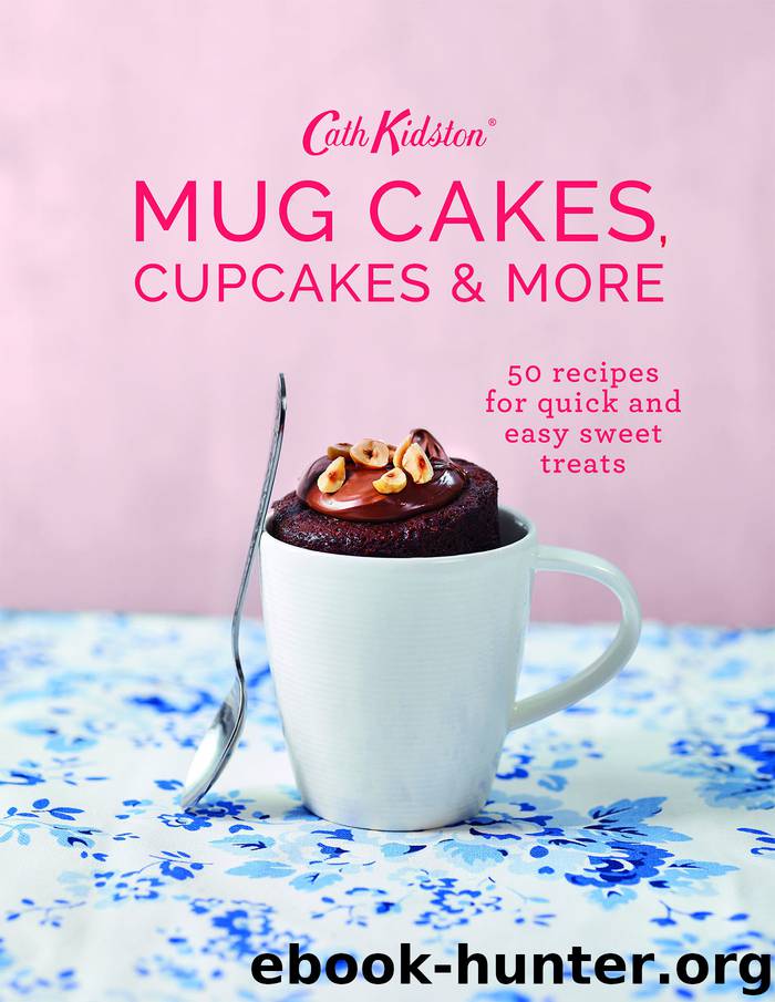 Mug Cakes, Cupcakes and More! by Cath Kidston
