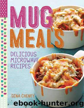 Mug Meals: Delicious Microwave Recipes by Dina Cheney