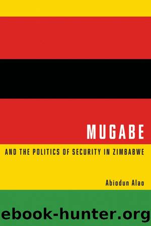 Mugabe and the Politics of Security in Zimbabwe by Abiodun Alao