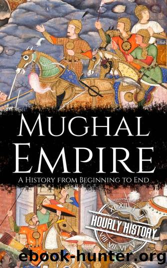 Mughal Empire: A History from Beginning to End by Hourly History